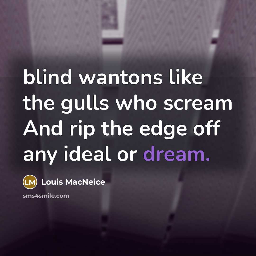 “blind wantons like the gulls who scream And rip the…” quote by Louis MacNeice
