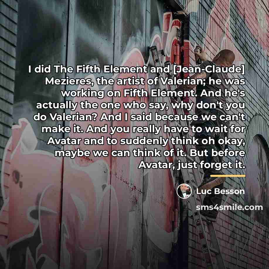 “I did The Fifth Element and [Jean-Claude] Mezieres, the artist…” quote by Luc Besson