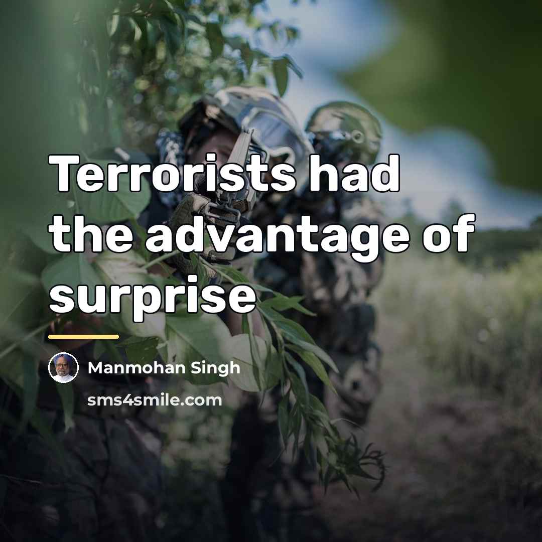 “Terrorists had the advantage of surprise…” quote by Manmohan Singh