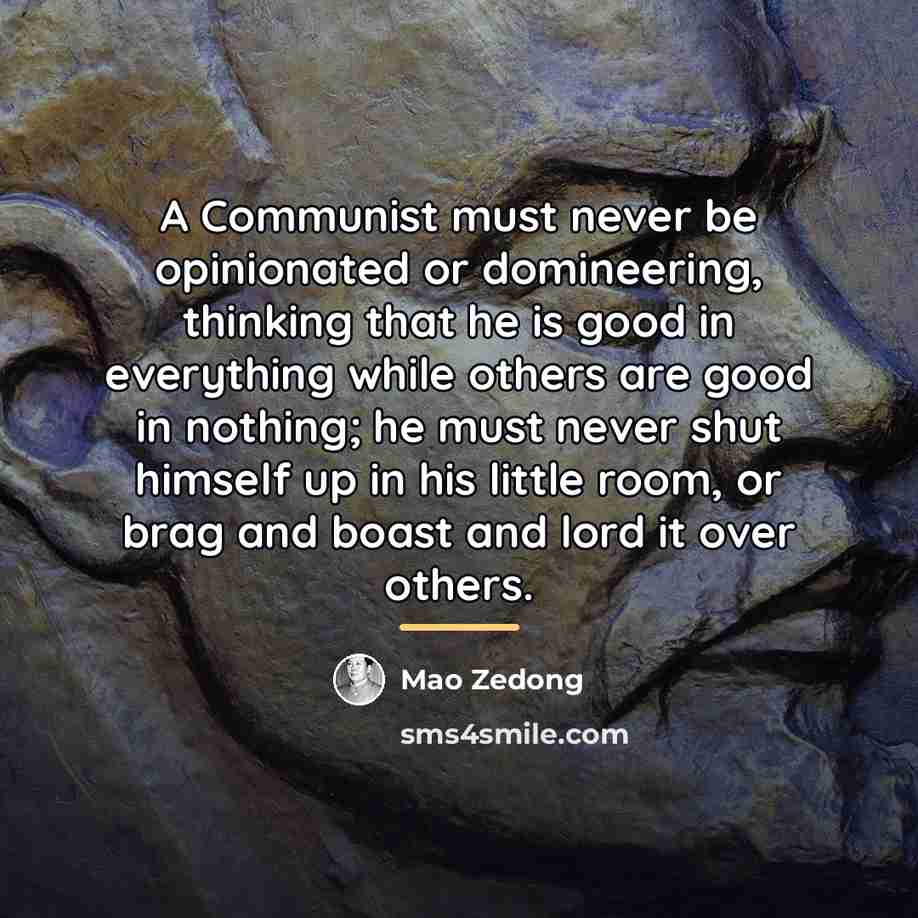 “A Communist must never be opinionated or domineering, thinking that…” quote by Mao Zedong