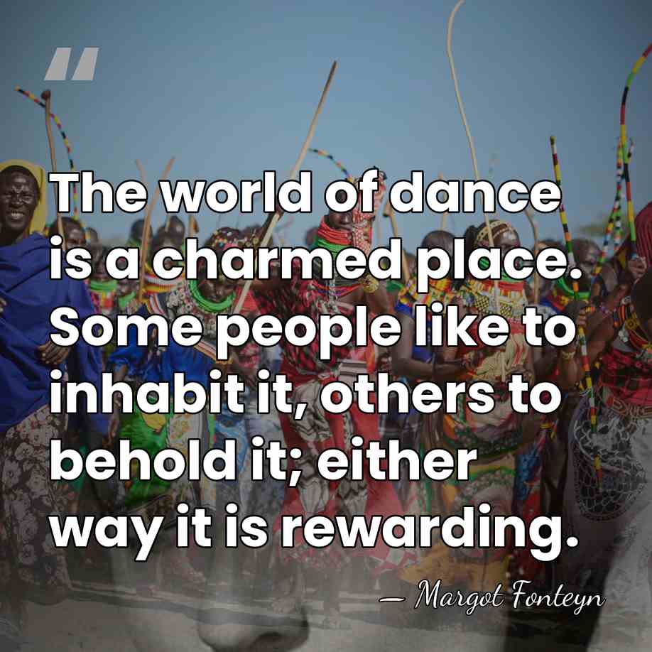 The world of dance is a charmed place. Some people like to&hellip; - Margot Fonteyn