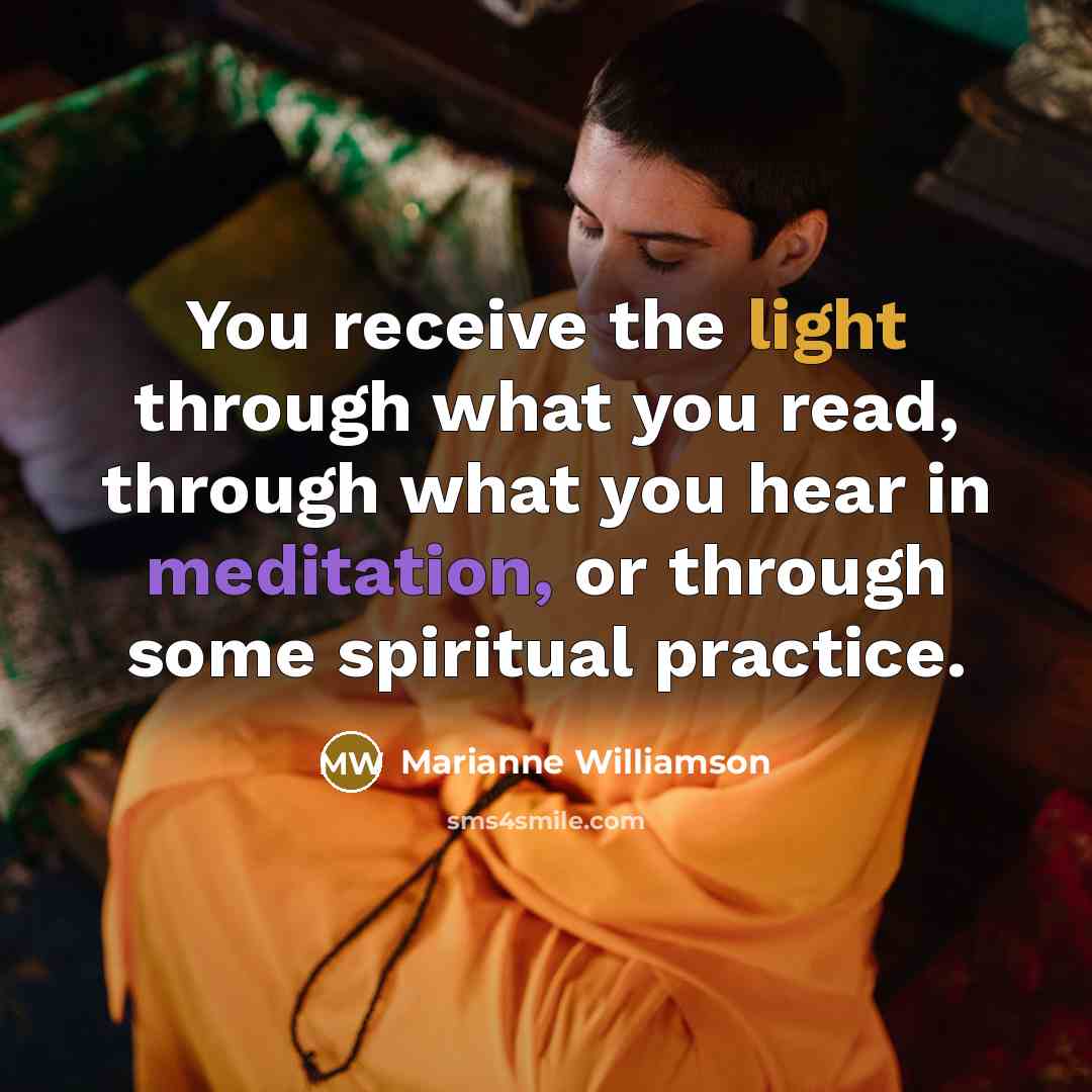 “You receive the light through what you read, through what…” quote by Marianne Williamson