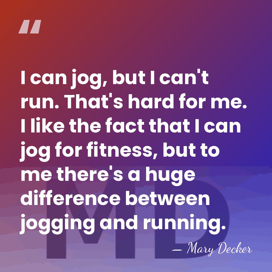 I can jog, but I can't run. That's hard for me. I&hellip; - Mary Decker
