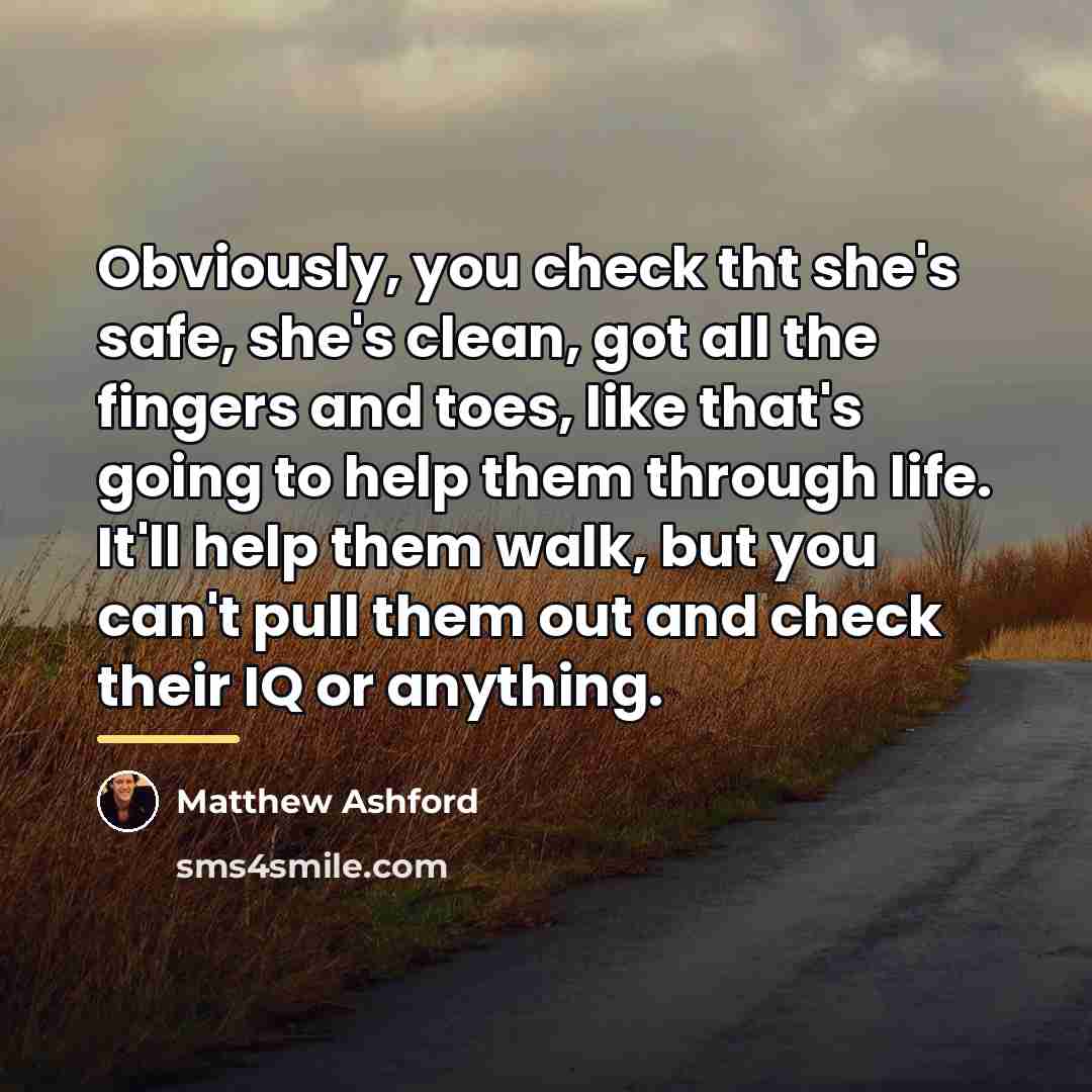 “Obviously, you check tht she's safe, she's clean, got all…” quote by Matthew Ashford