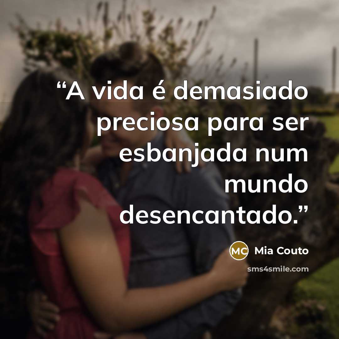 “A vida é demasiado preciosa para ser esbanjada num mundo desencantado.” quote by Mia Couto