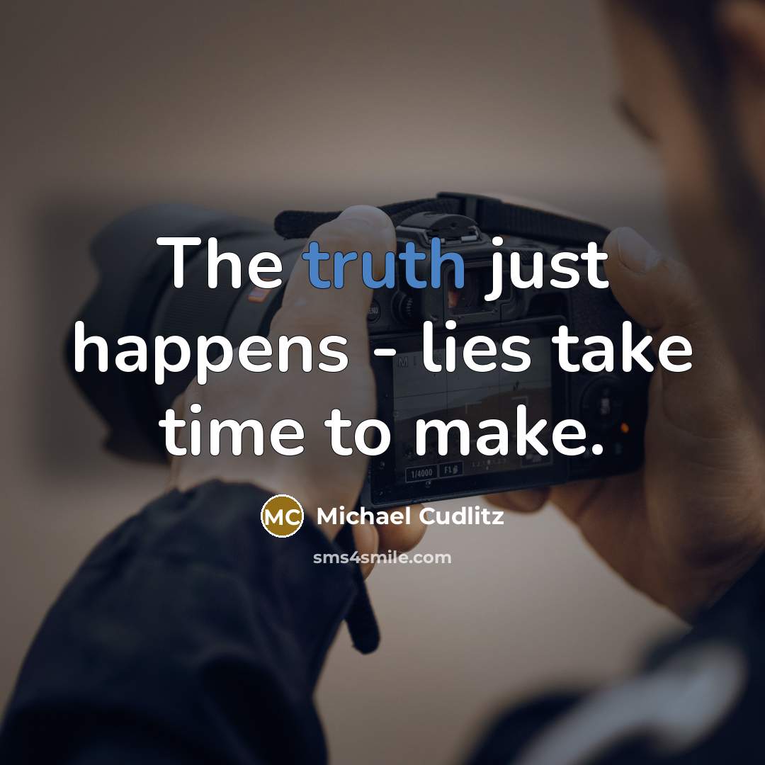 “The truth just happens - lies take time to make.…” quote by Michael Cudlitz