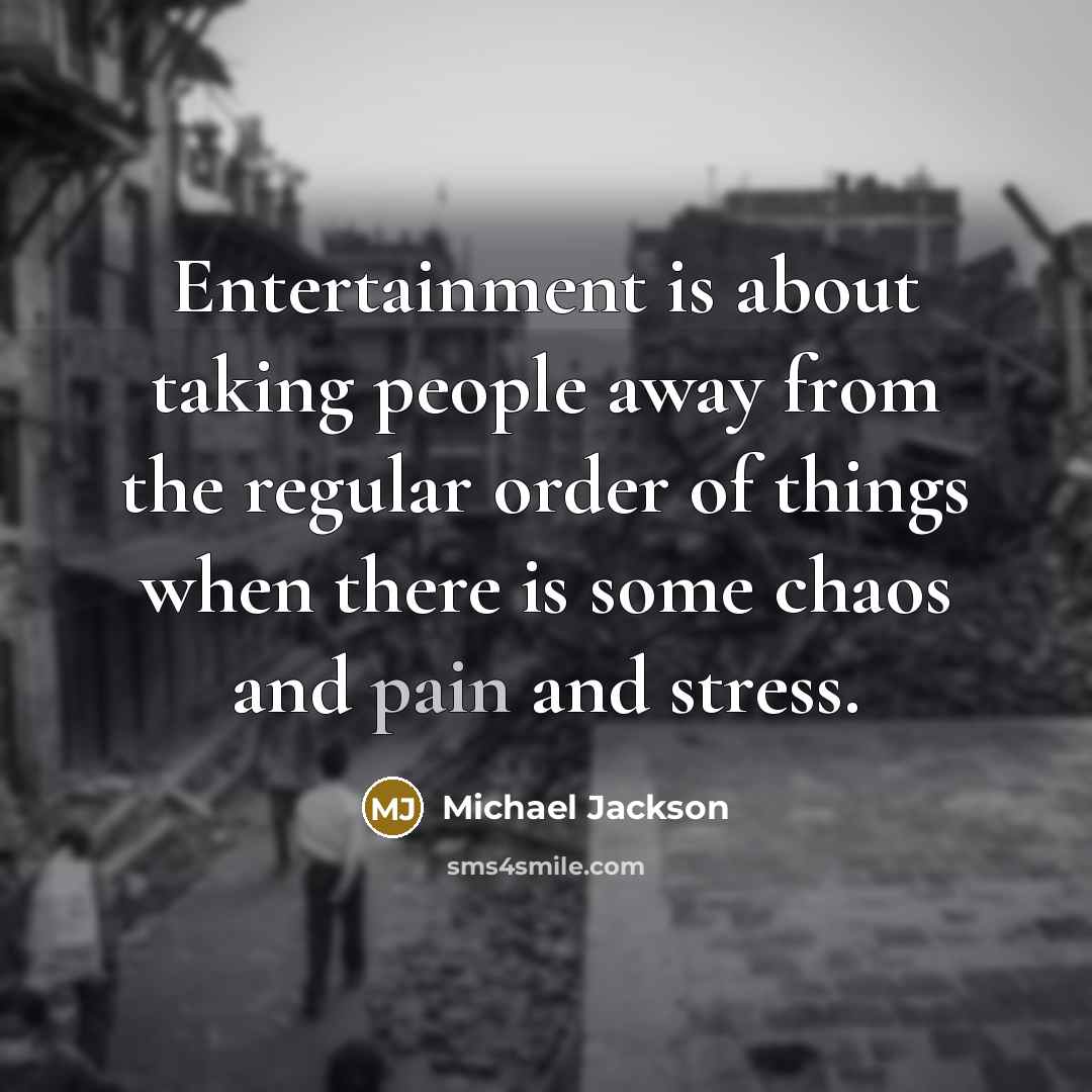 “Entertainment is about taking people away from the regular order…” quote by Michael Jackson