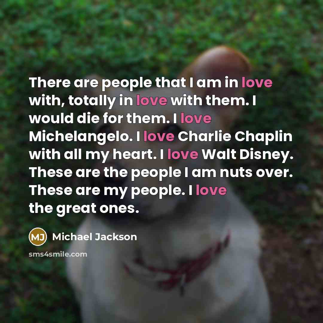 “There are people that I am in love with, totally…” quote by Michael Jackson