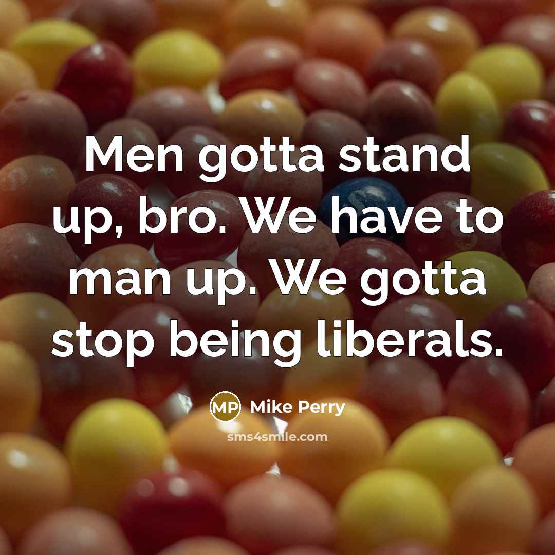 “Men gotta stand up, bro. We have to man up.…” quote by Mike Perry