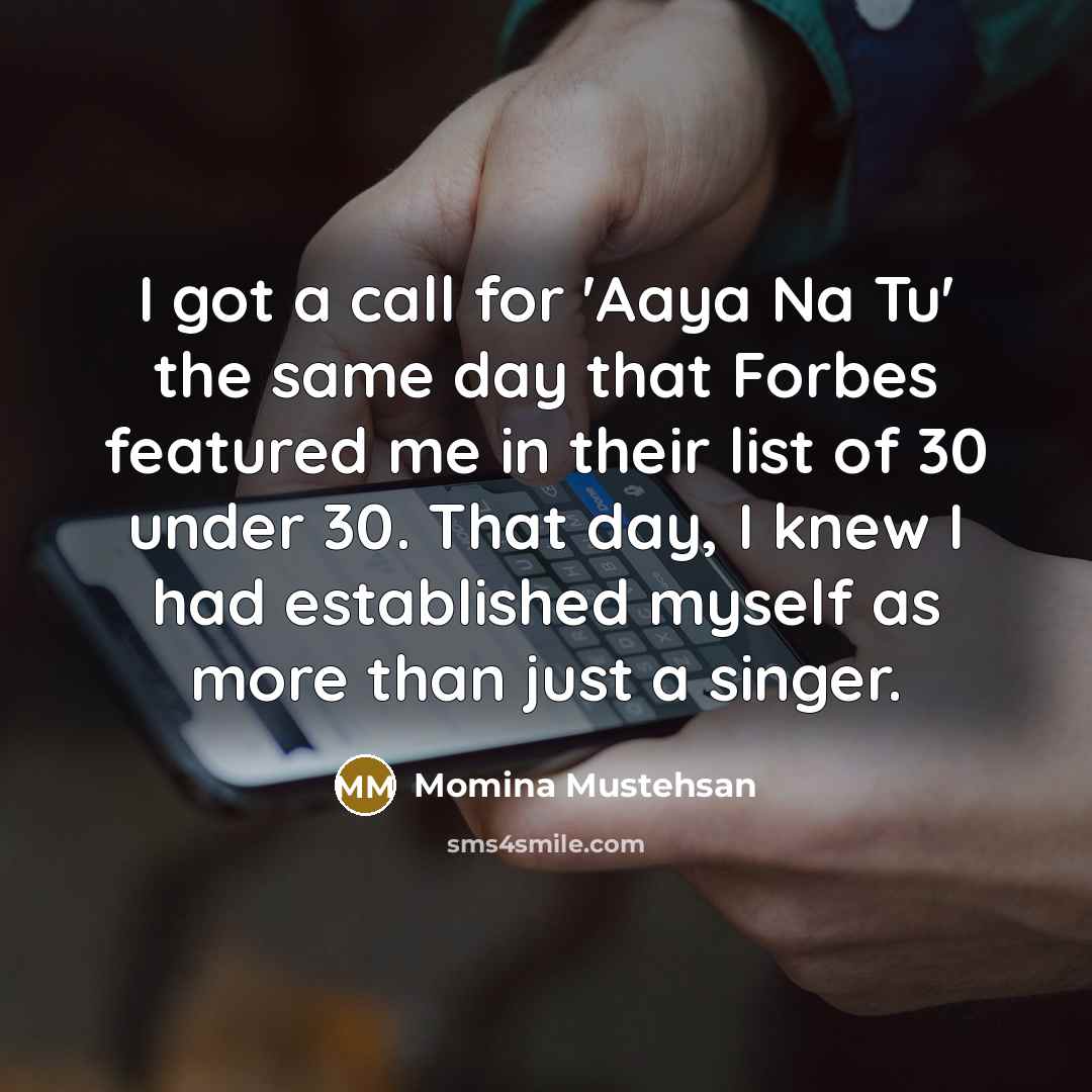 “I got a call for 'Aaya Na Tu' the same…” quote by Momina Mustehsan