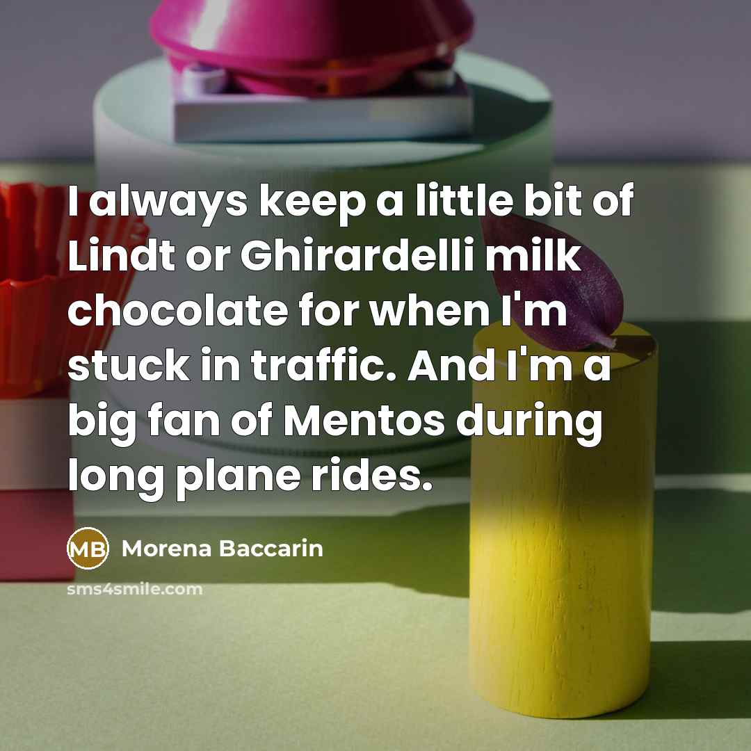 “I always keep a little bit of Lindt or Ghirardelli…” quote by Morena Baccarin