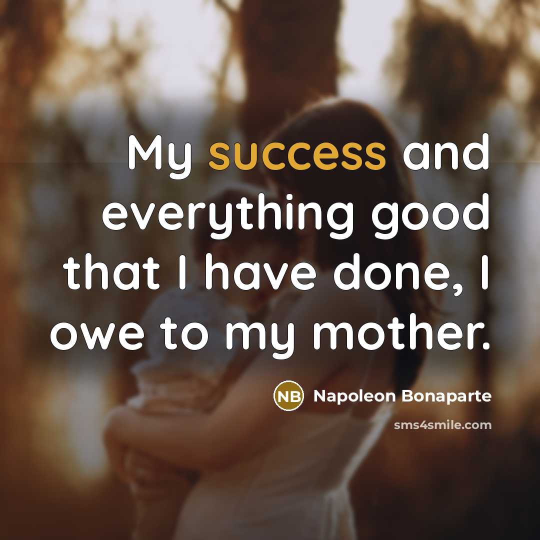“My success and everything good that I have done, I…” quote by Napoleon Bonaparte