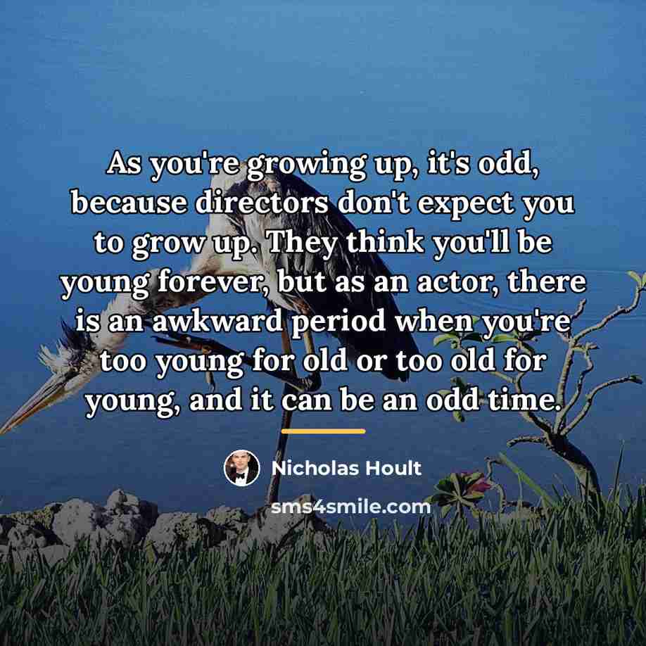 “As you're growing up, it's odd, because directors don't expect…” quote by Nicholas Hoult