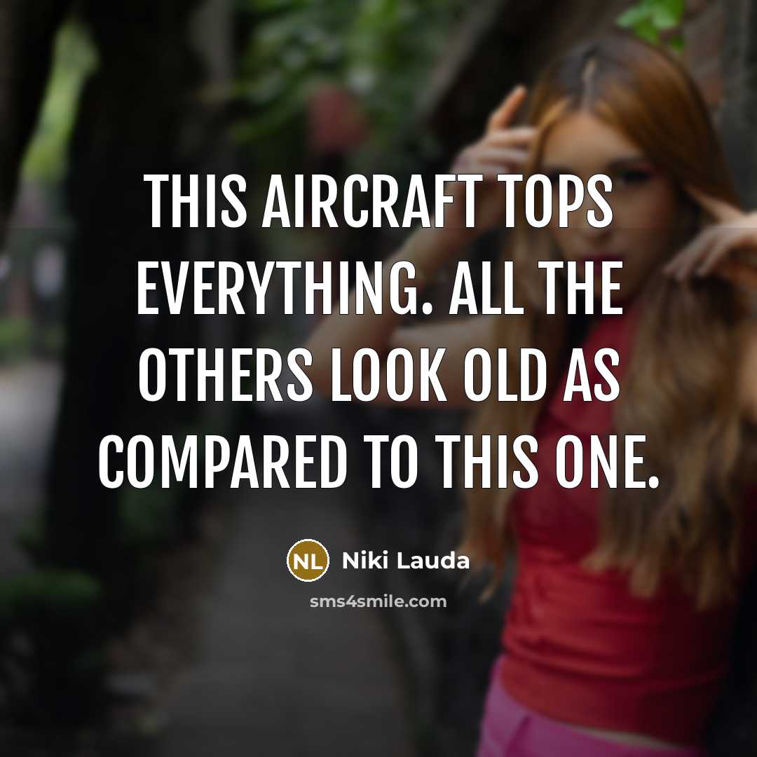 “This aircraft tops everything. All the others look old as…” quote by Niki Lauda