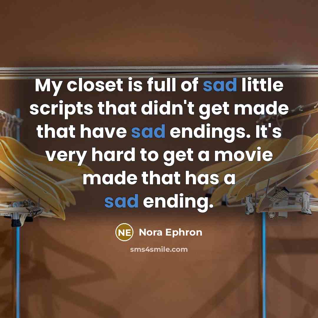 “My closet is full of sad little scripts that didn't…” quote by Nora Ephron