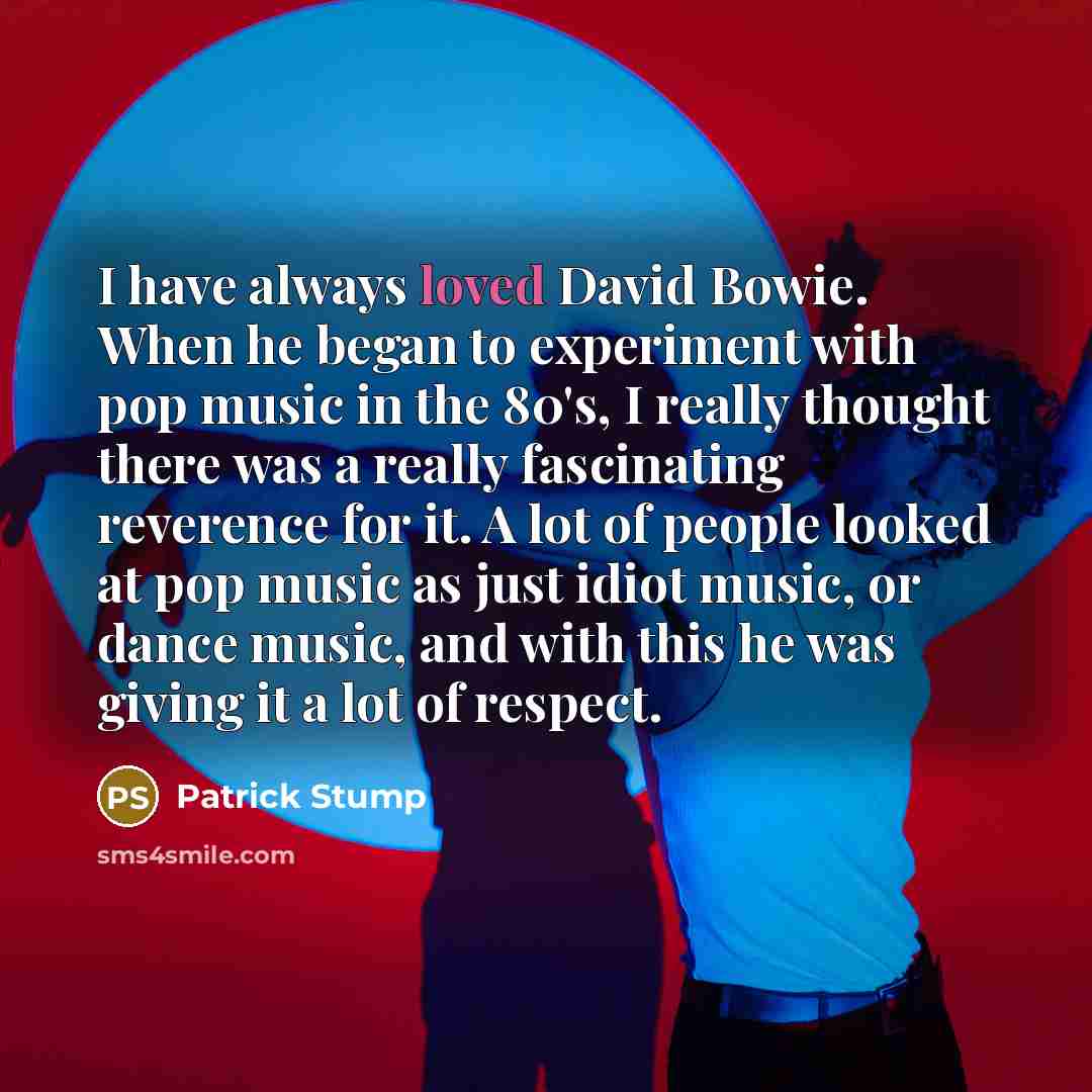 “I have always loved David Bowie. When he began to…” quote by Patrick Stump