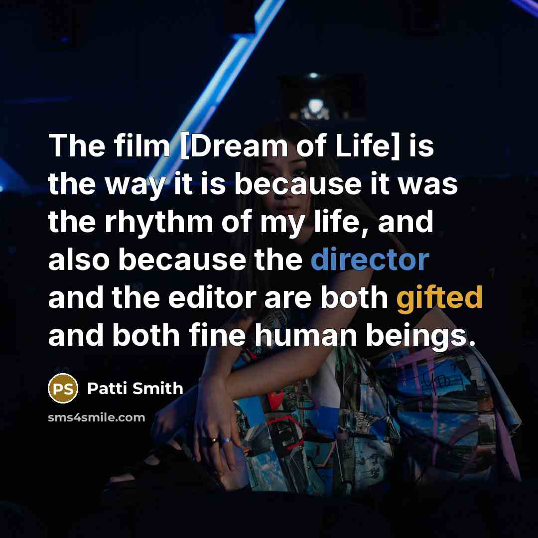 “The film [Dream of Life] is the way it is…” quote by Patti Smith