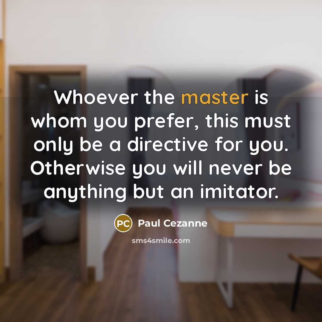 “Whoever the master is whom you prefer, this must only…” quote by Paul Cezanne
