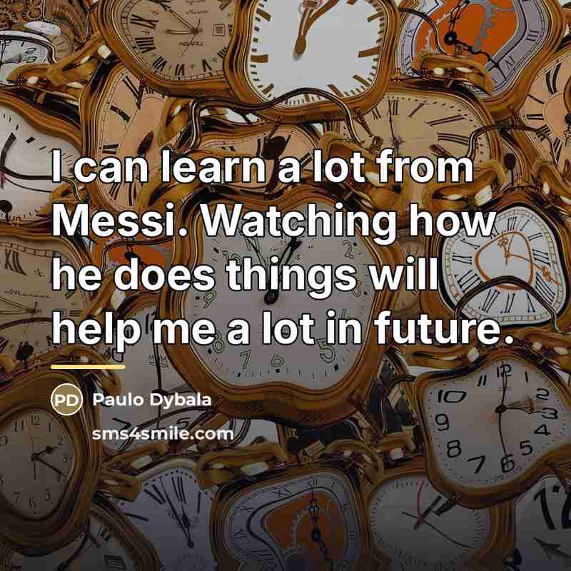 “I can learn a lot from Messi. Watching how he…” quote by Paulo Dybala