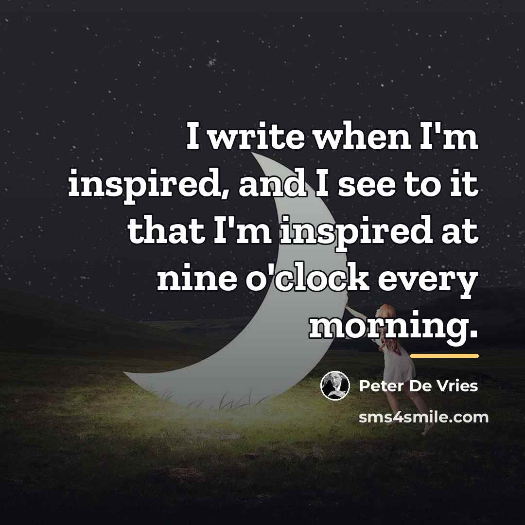 “I write when I'm inspired, and I see to it…” quote by Peter De Vries
