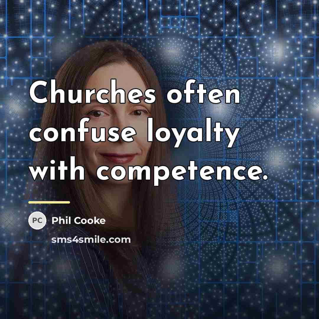 “Churches often confuse loyalty with competence.…” quote by Phil Cooke