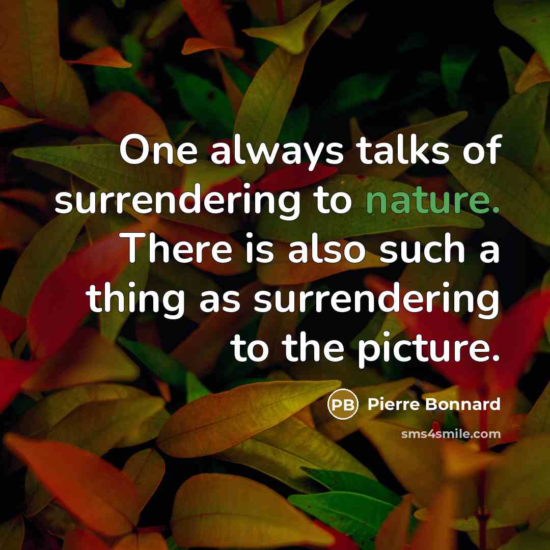 “One always talks of surrendering to nature. There is also…” quote by Pierre Bonnard