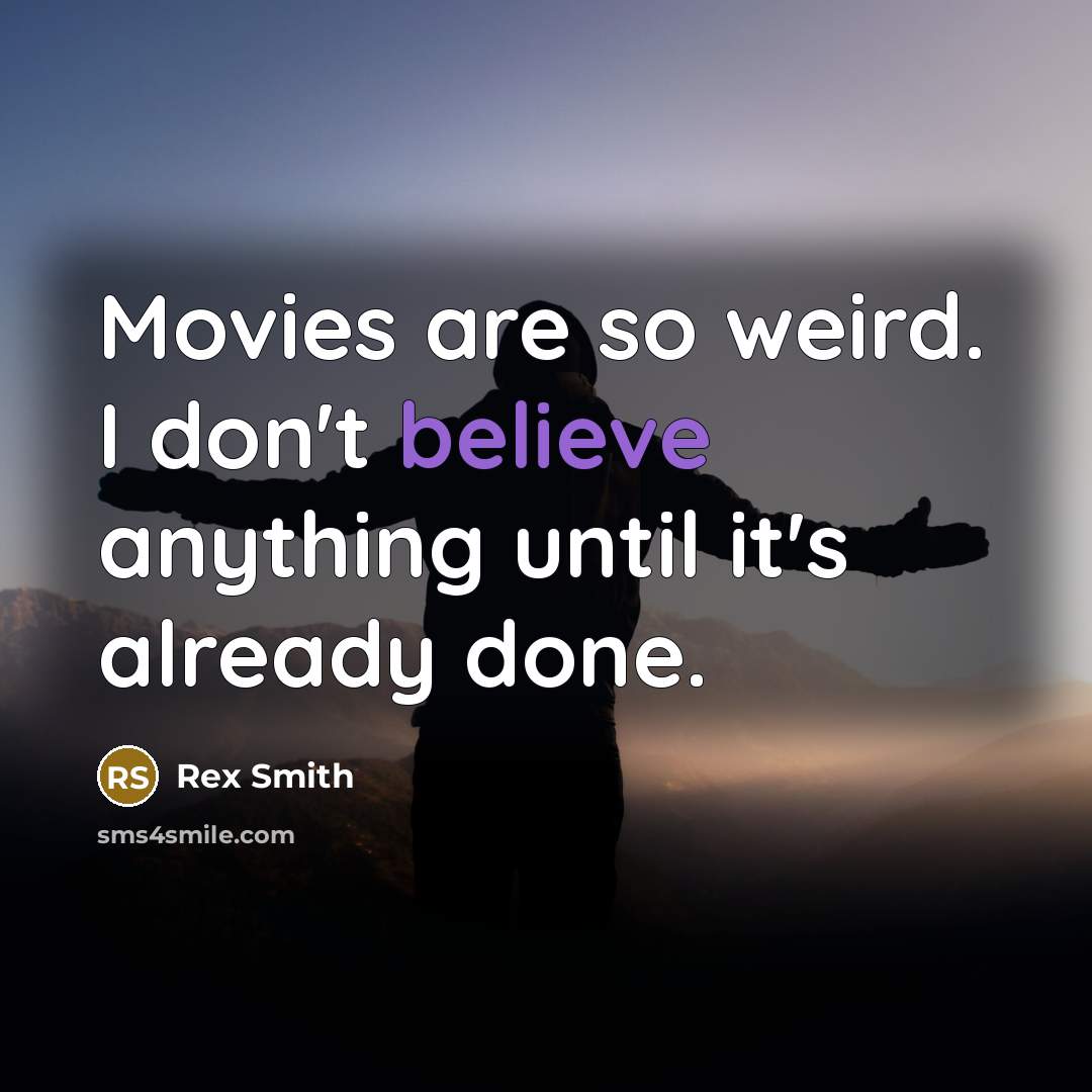 “Movies are so weird. I don't believe anything until it's…” quote by Rex Smith