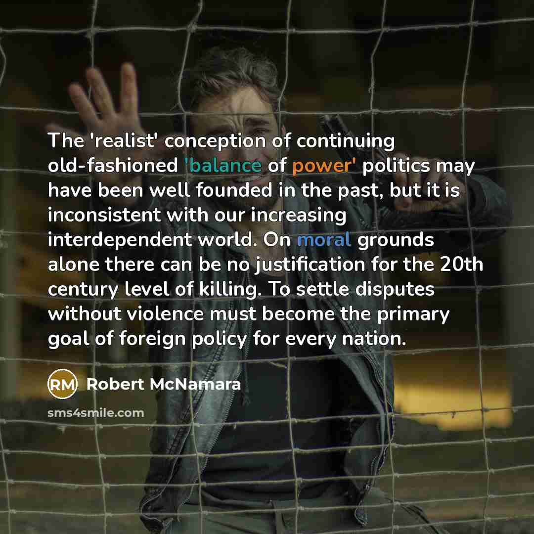 “The 'realist' conception of continuing old-fashioned 'balance of power' politics…” quote by Robert McNamara