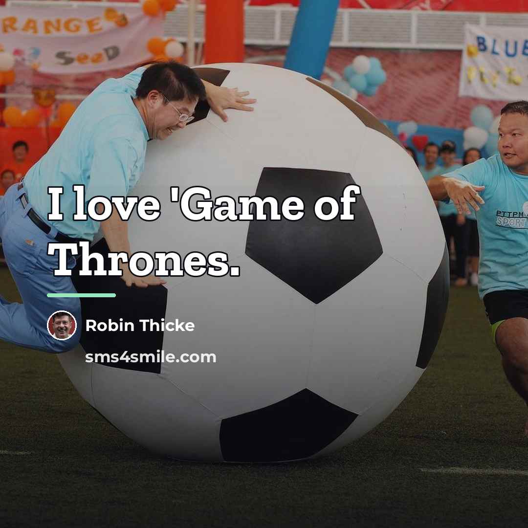 “I love 'Game of Thrones.…” quote by Robin Thicke