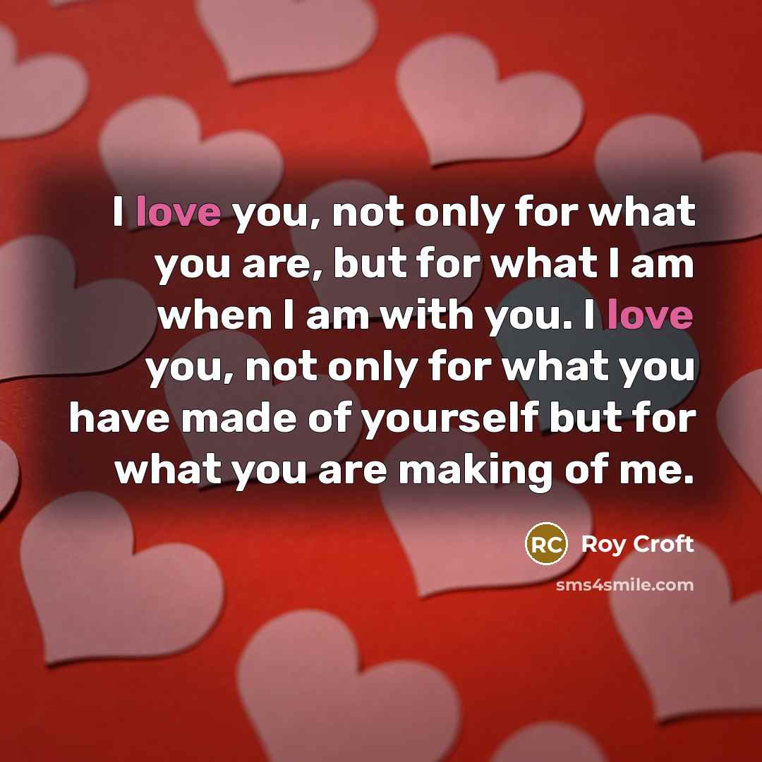 “I love you, not only for what you are, but…” quote by Roy Croft