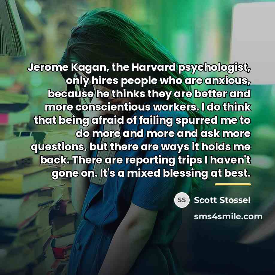 “Jerome Kagan, the Harvard psychologist, only hires people who are…” quote by Scott Stossel