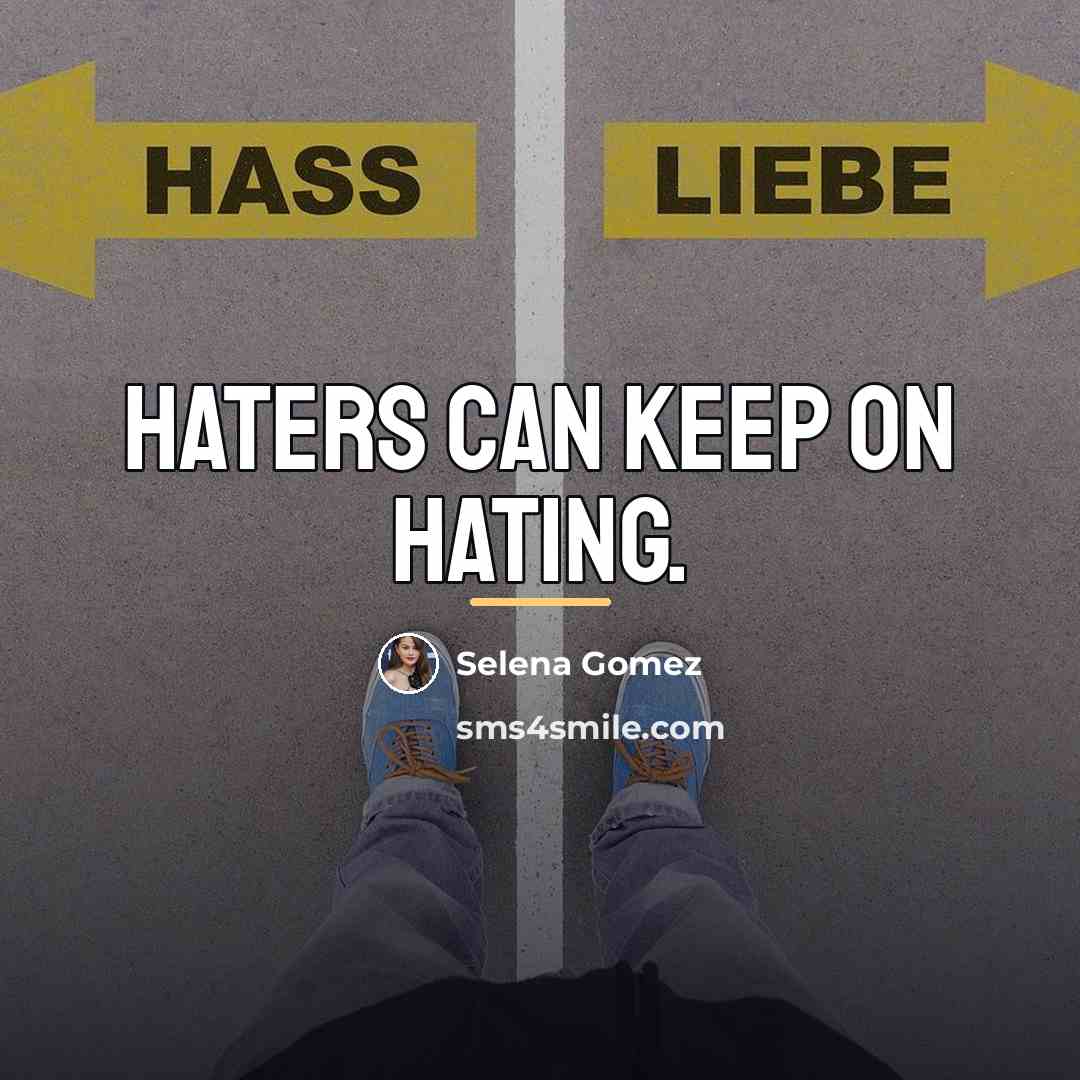 “Haters can keep on hating.…” quote by Selena Gomez