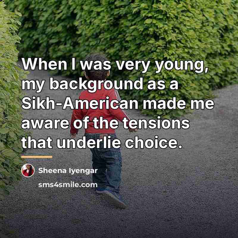 “When I was very young, my background as a Sikh-American…” quote by Sheena Iyengar
