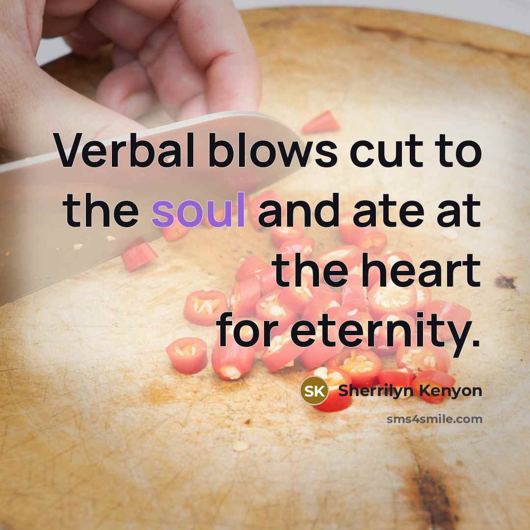 “Verbal blows cut to the soul and ate at the…” quote by Sherrilyn Kenyon