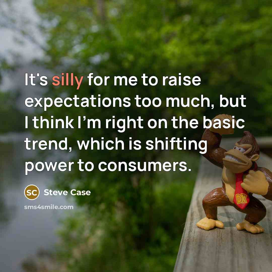 “It's silly for me to raise expectations too much, but…” quote by Steve Case