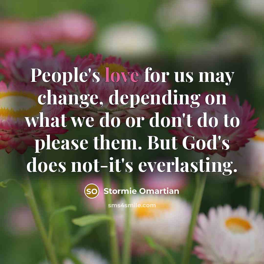 “People's love for us may change, depending on what we…” quote by Stormie Omartian