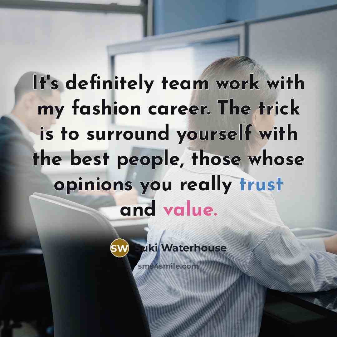 “It's definitely team work with my fashion career. The trick…” quote by Suki Waterhouse