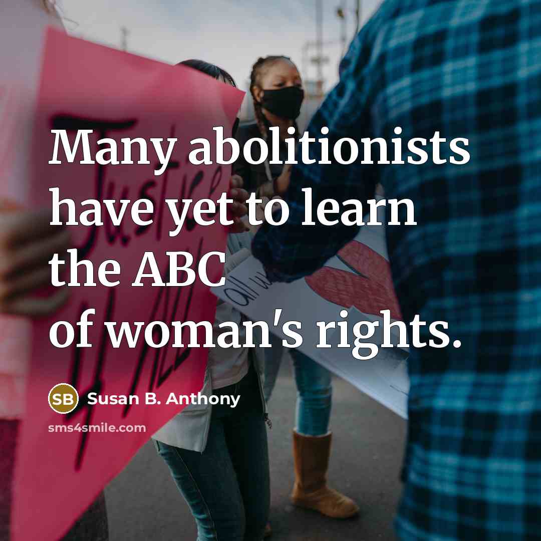“Many abolitionists have yet to learn the ABC of woman's…” quote by Susan B. Anthony