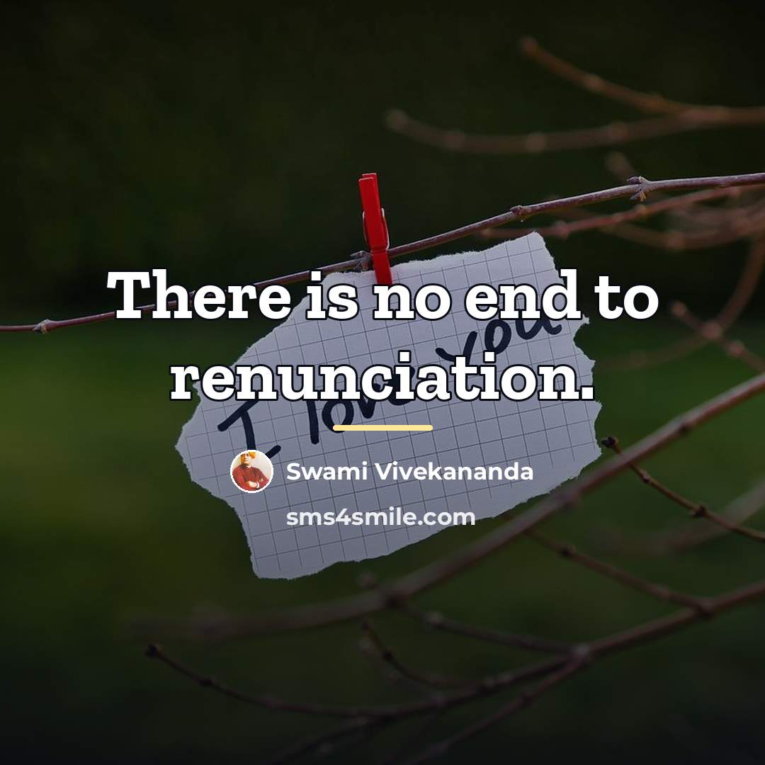 “There is no end to renunciation.…” quote by Swami Vivekananda