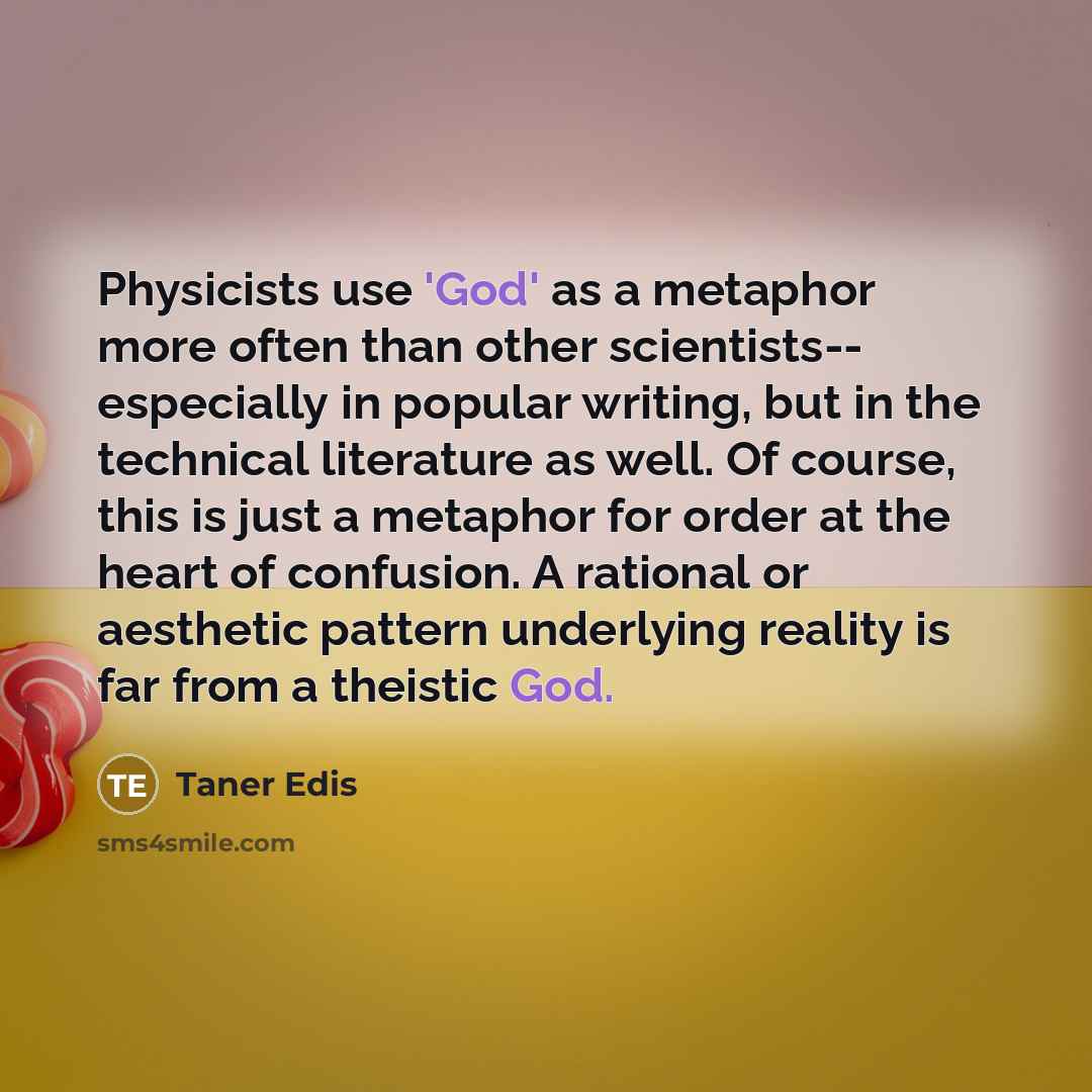 “Physicists use 'God' as a metaphor more often than other…” quote by Taner Edis