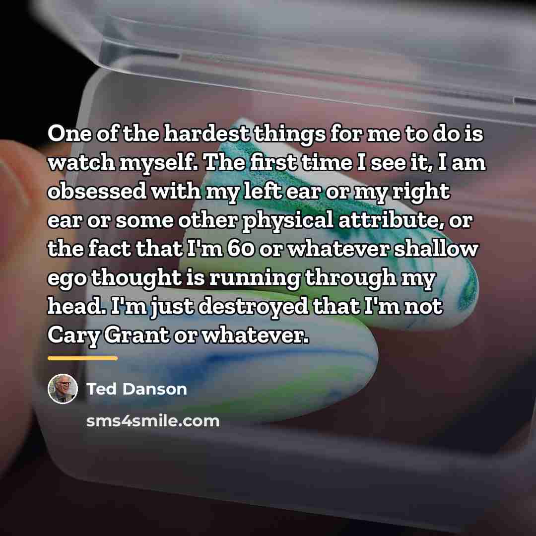 “One of the hardest things for me to do is…” quote by Ted Danson