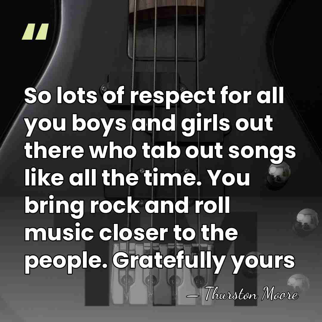So lots of respect for all you boys and girls out there&hellip; - Thurston Moore