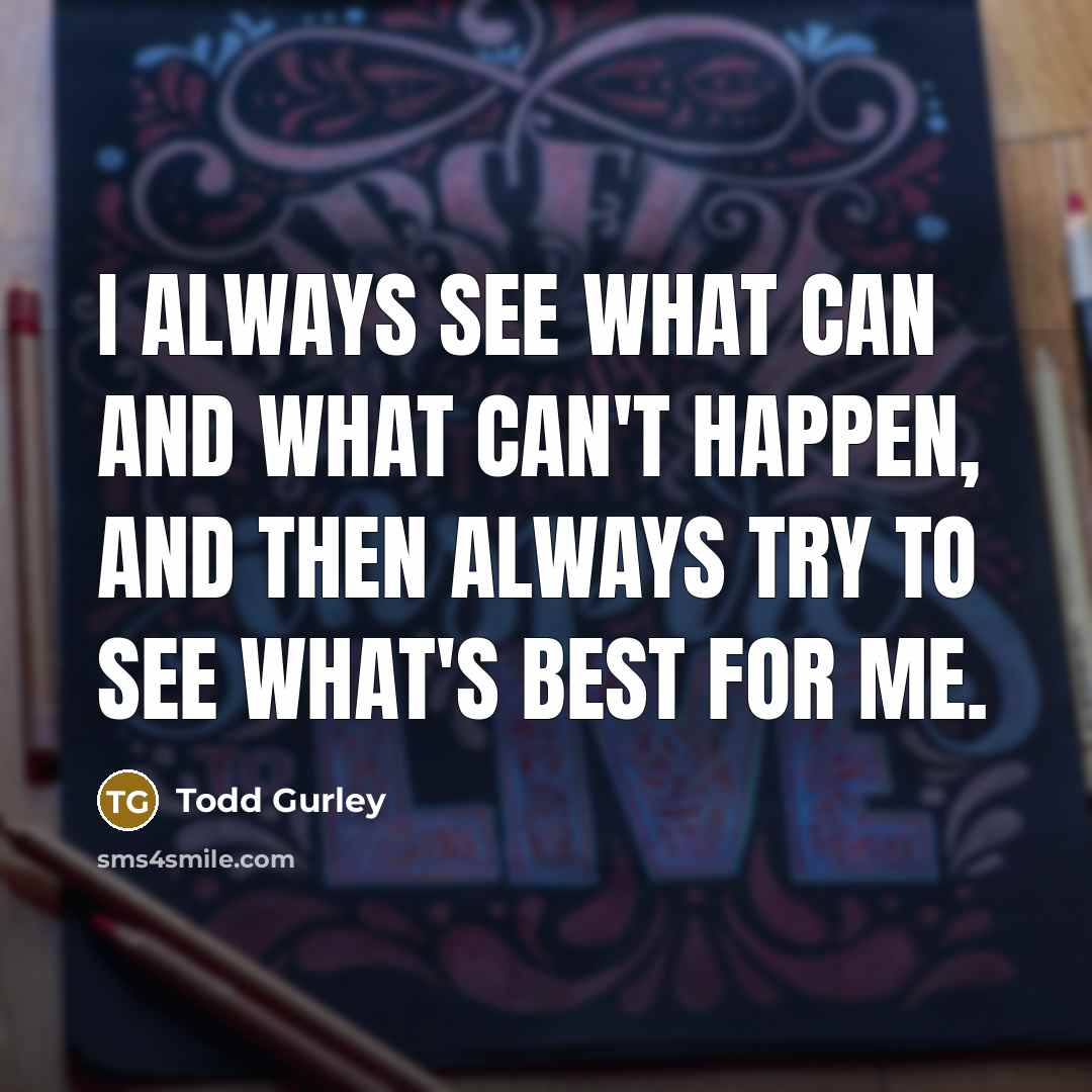 “I always see what can and what can't happen, and…” quote by Todd Gurley
