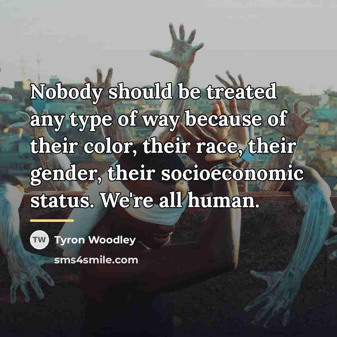 “Nobody should be treated any type of way because of…” quote by Tyron Woodley