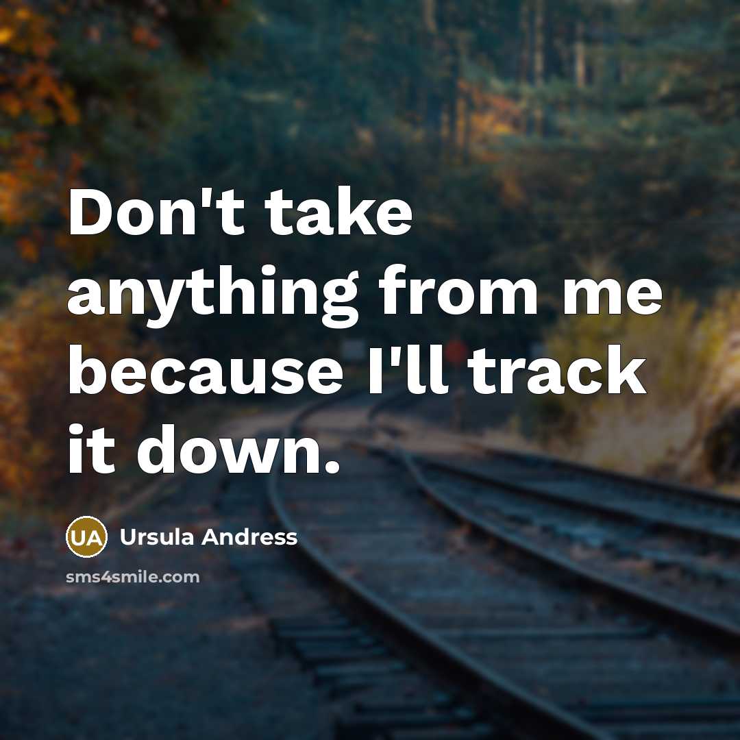 “Don't take anything from me because I'll track it down.…” quote by Ursula Andress