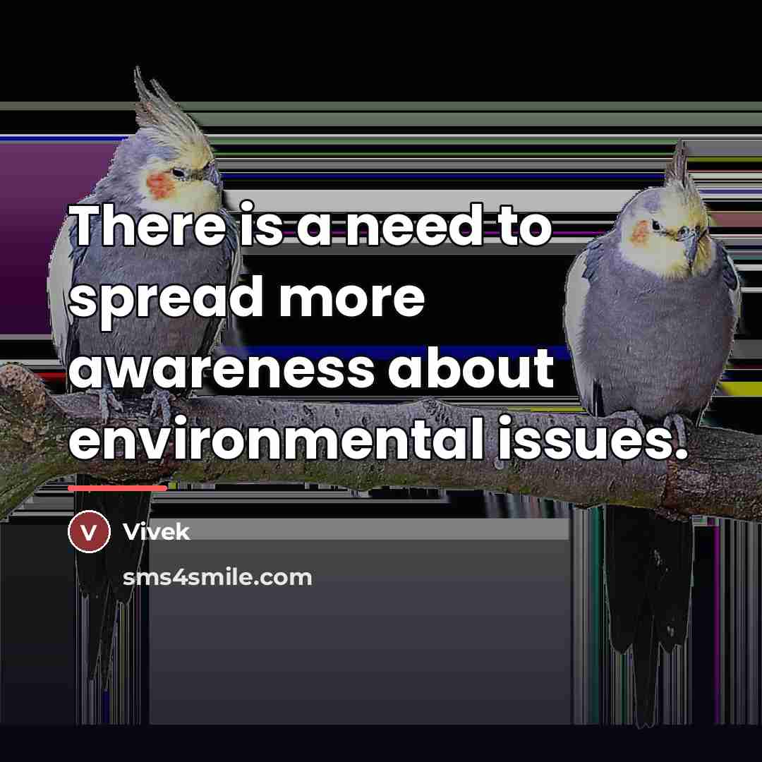 “There is a need to spread more awareness about environmental…” quote by Vivek
