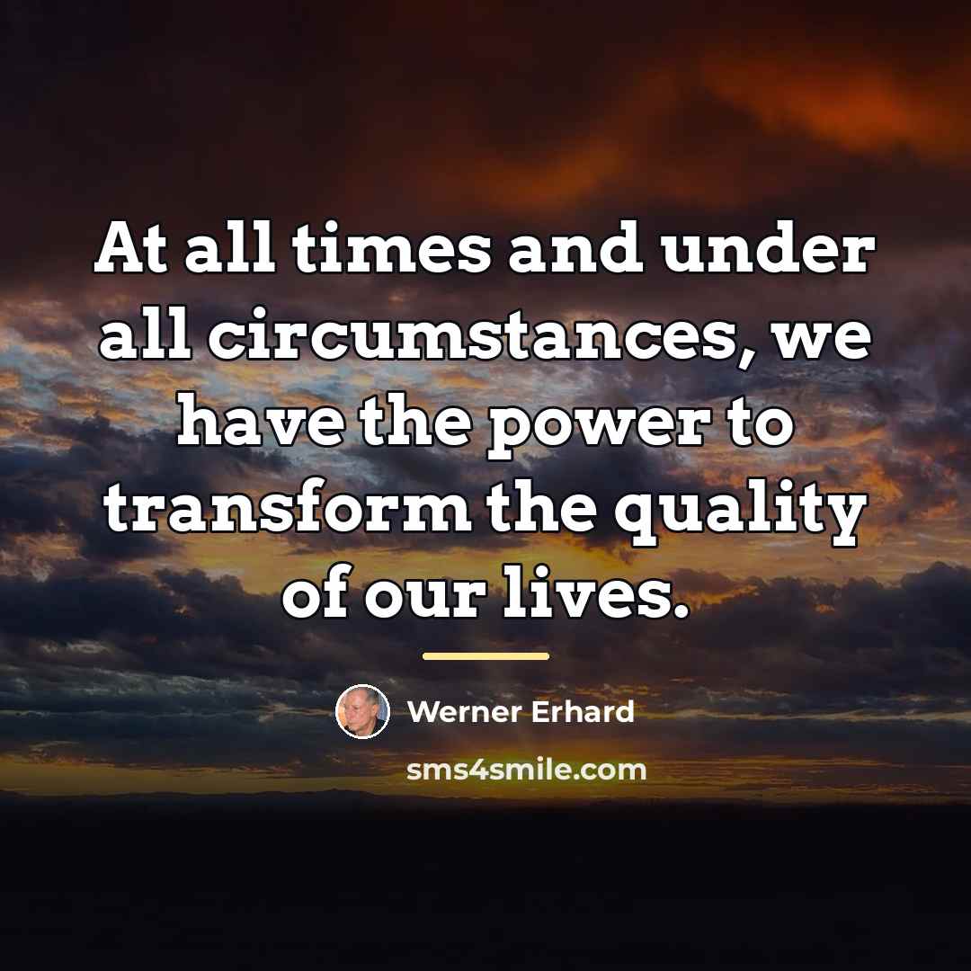 “At all times and under all circumstances, we have the…” quote by Werner Erhard