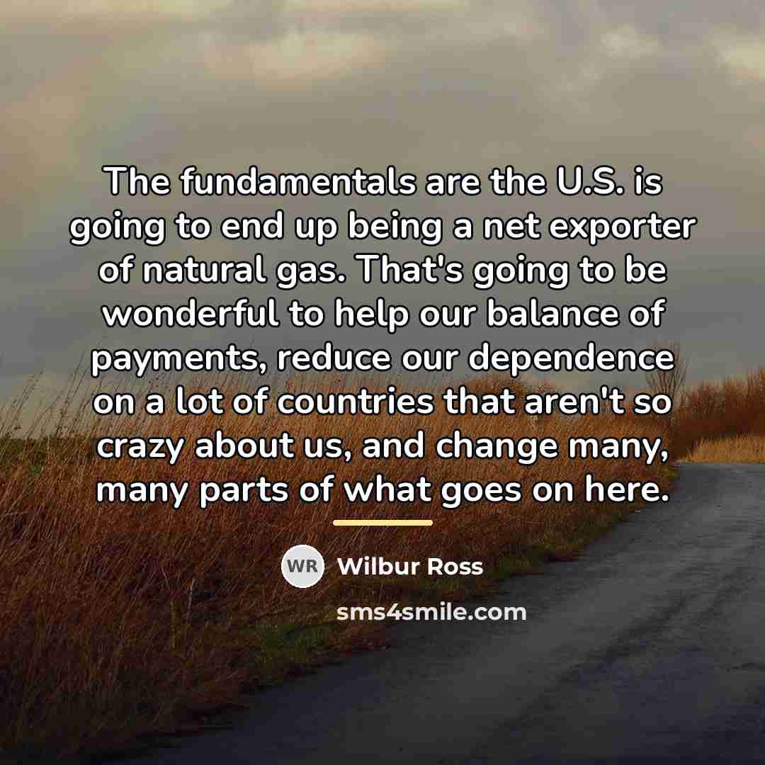 “The fundamentals are the U.S. is going to end up…” quote by Wilbur Ross