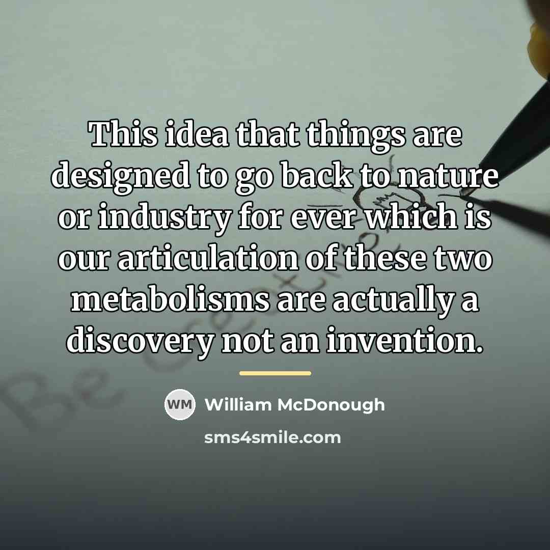 “This idea that things are designed to go back to…” quote by William McDonough