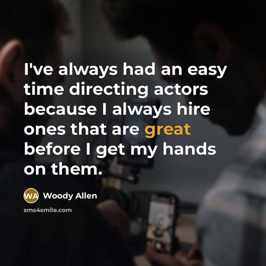 “I've always had an easy time directing actors because I…” quote by Woody Allen